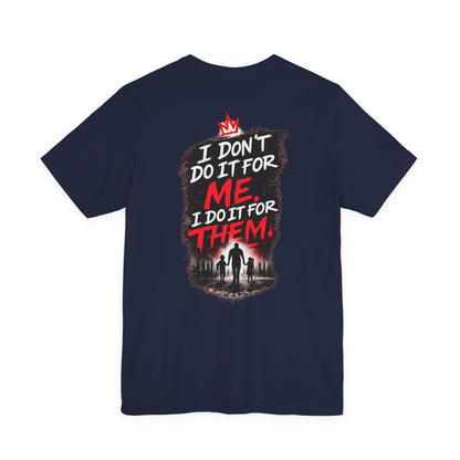 I Don't Do It For Me I Do It For Them T-Shirt — Dad Edition