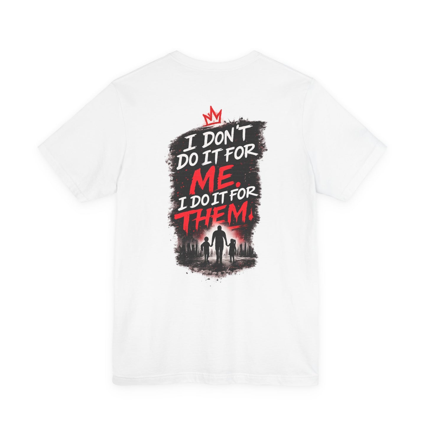 I Don't Do It For Me I Do It For Them T-Shirt — Dad Edition