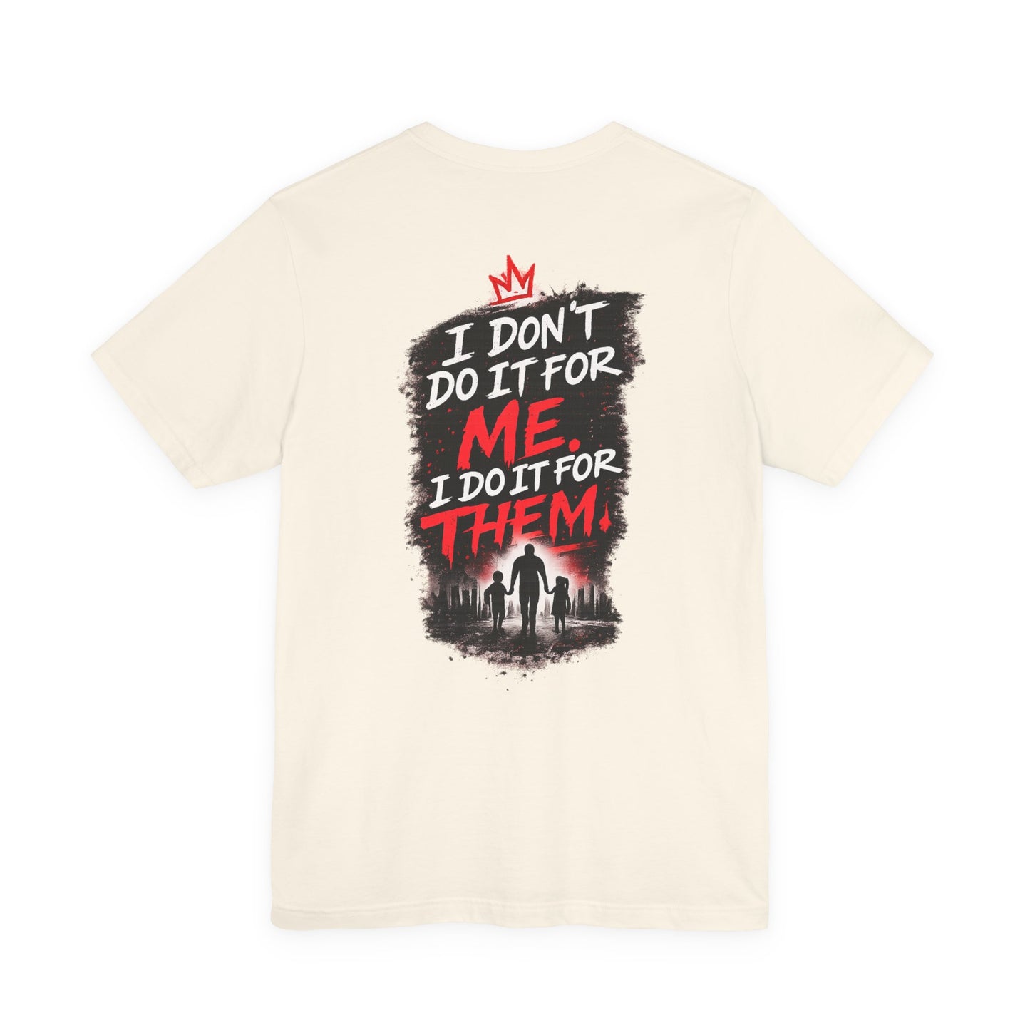 I Don't Do It For Me I Do It For Them T-Shirt — Dad Edition