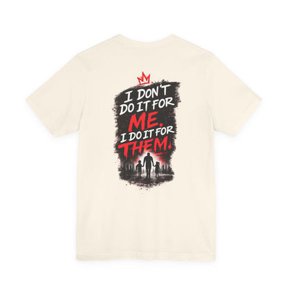 I Don't Do It For Me I Do It For Them T-Shirt — Dad Edition