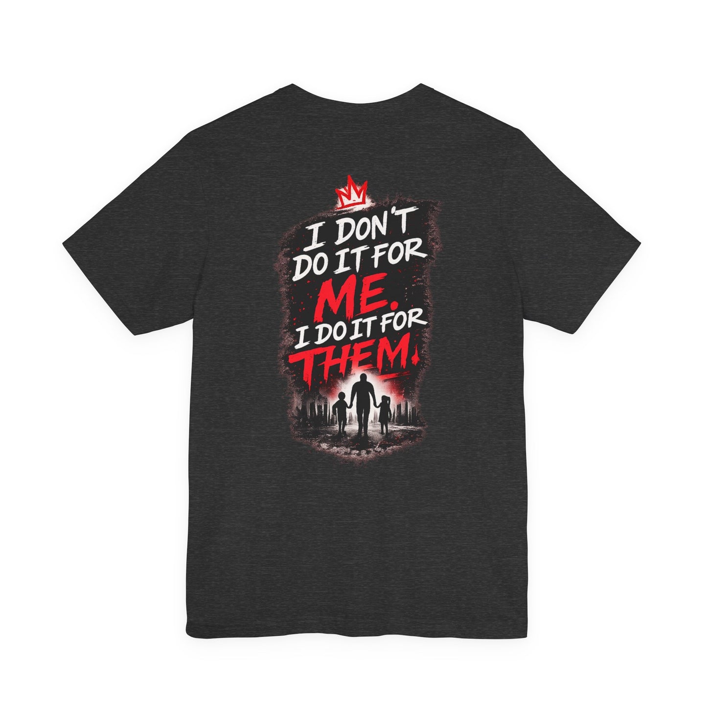 I Don't Do It For Me I Do It For Them T-Shirt — Dad Edition