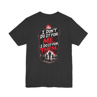 I Don't Do It For Me I Do It For Them T-Shirt — Dad Edition