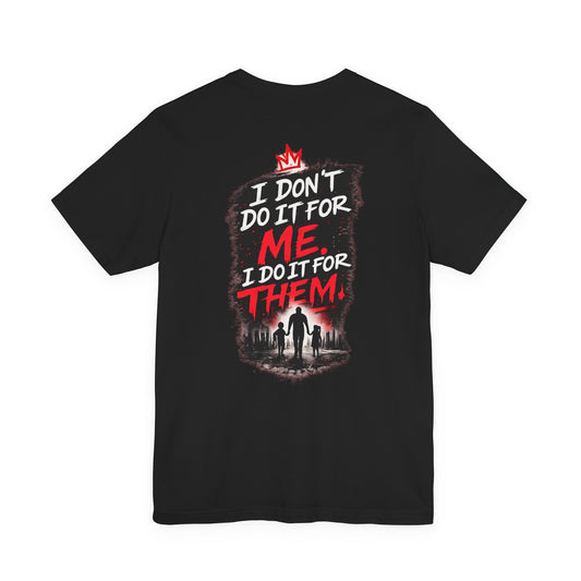 I Don't Do It For Me I Do It For Them T-Shirt — Dad Edition