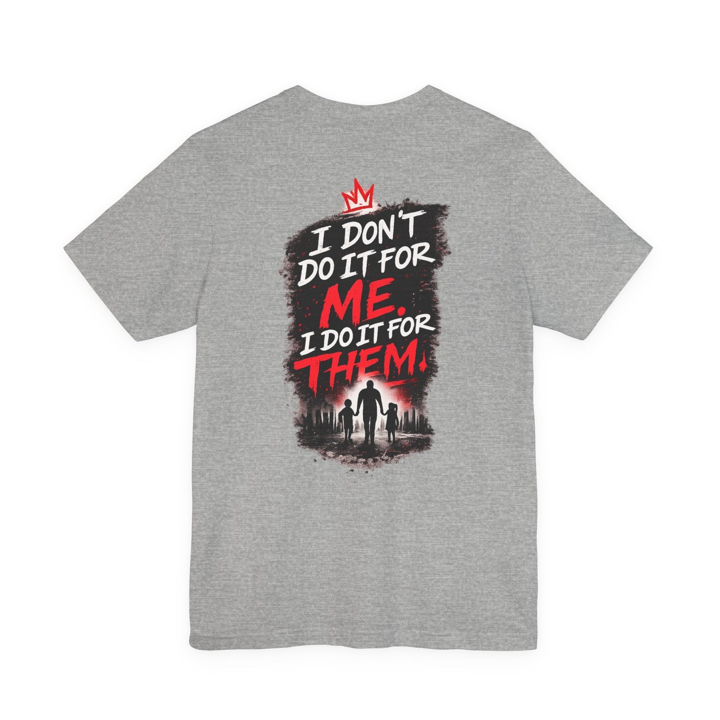 I Don't Do It For Me I Do It For Them T-Shirt — Dad Edition