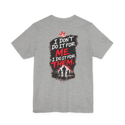 I Don't Do It For Me I Do It For Them T-Shirt — Dad Edition